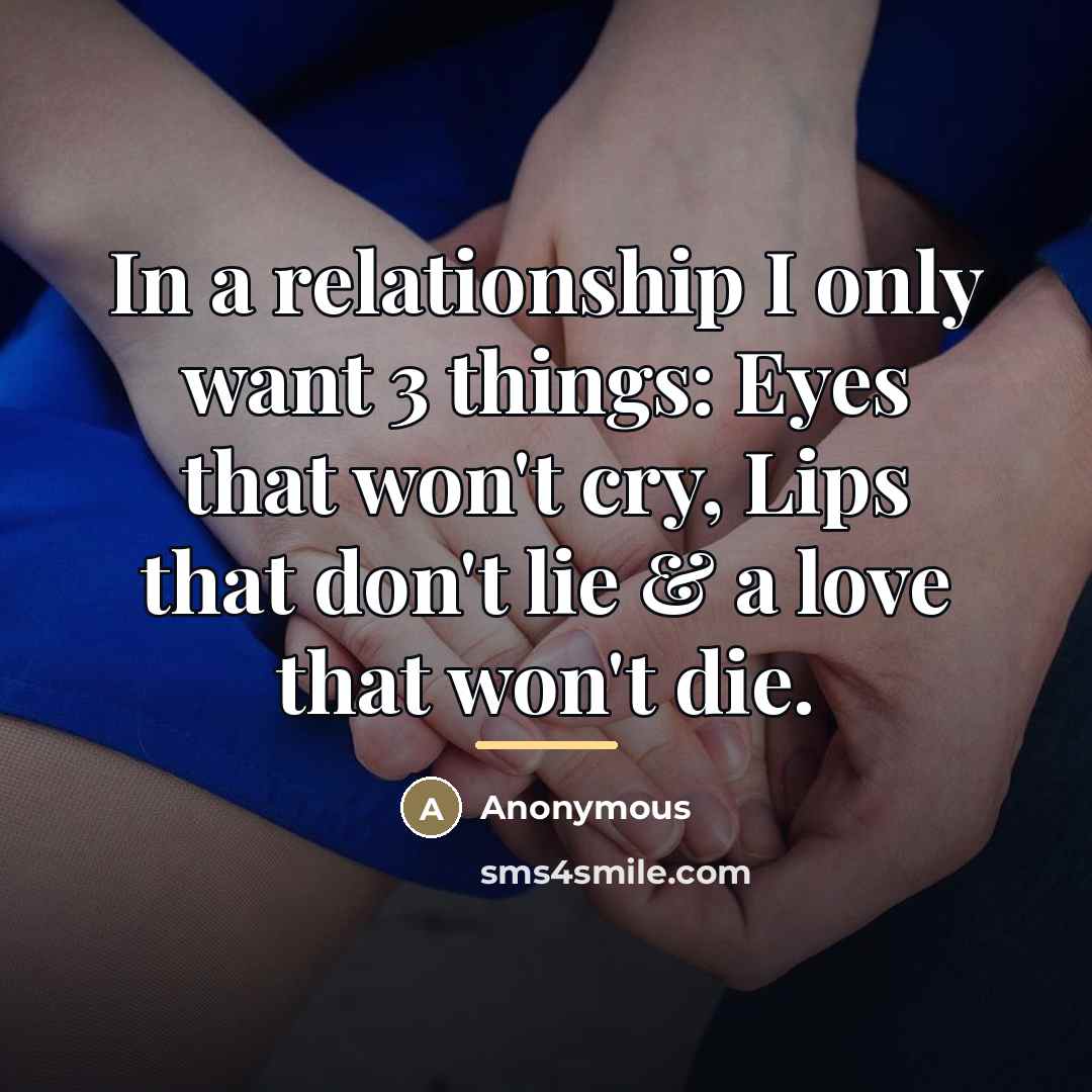 “In a relationship I only want 3 things: Eyes that…” quote by Anonymous
