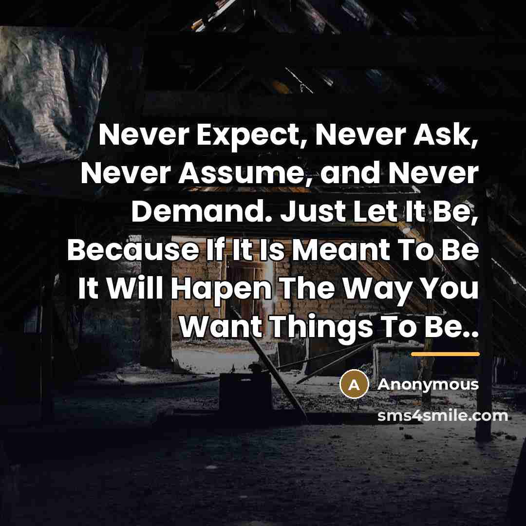 “Never Expect, Never Ask, Never Assume, and Never Demand. Just…” quote by Anonymous