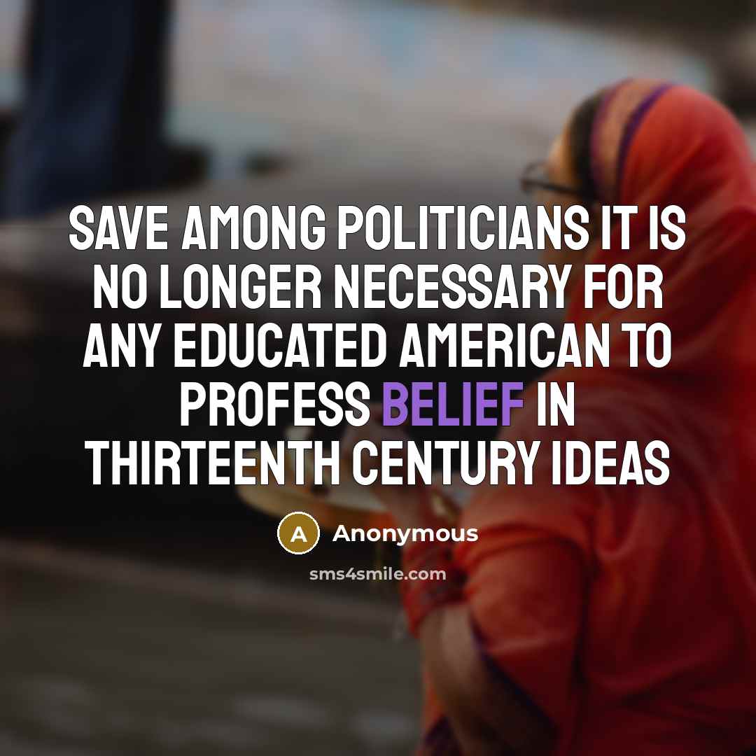 “Save among politicians it is no longer necessary for any…” quote by Anonymous