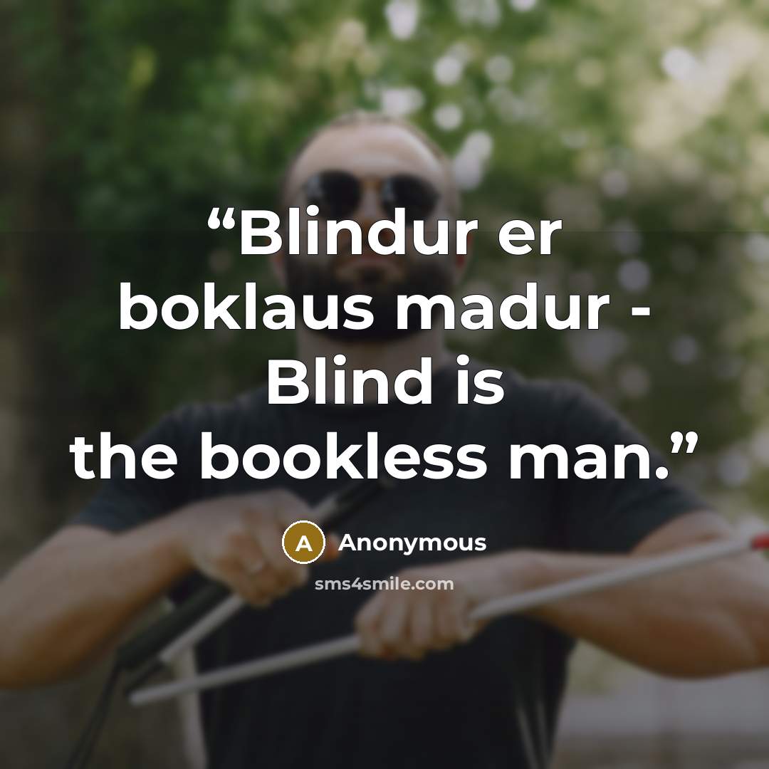 “Blindur er boklaus madur - Blind is the bookless man.” quote by Anonymous