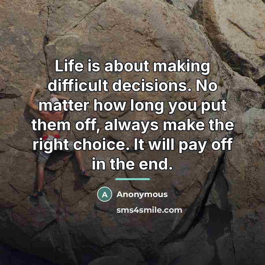 “Life is about making difficult decisions. No matter how long…” quote by Anonymous