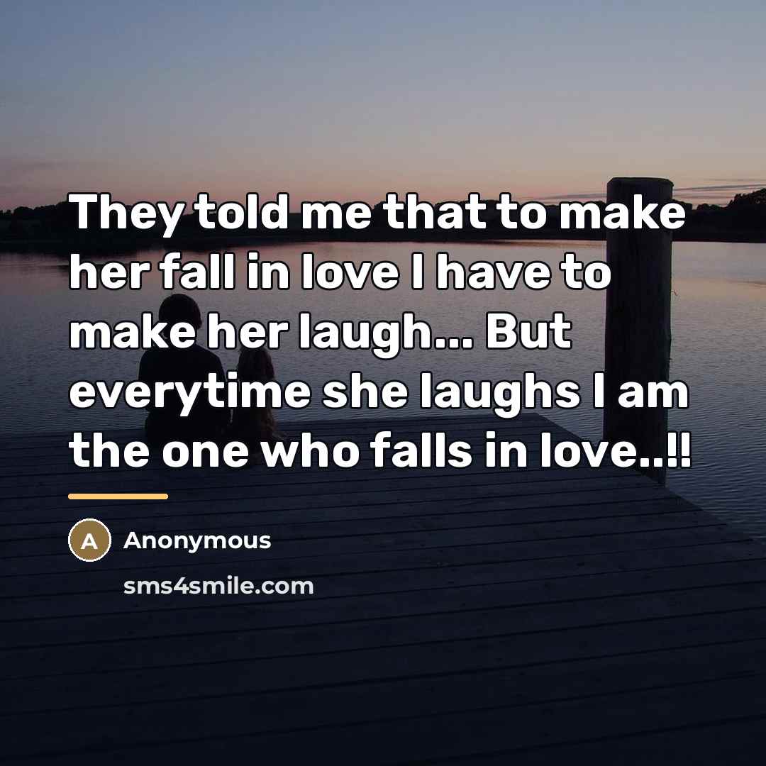 “They told me that to make her fall in love…” quote by Anonymous