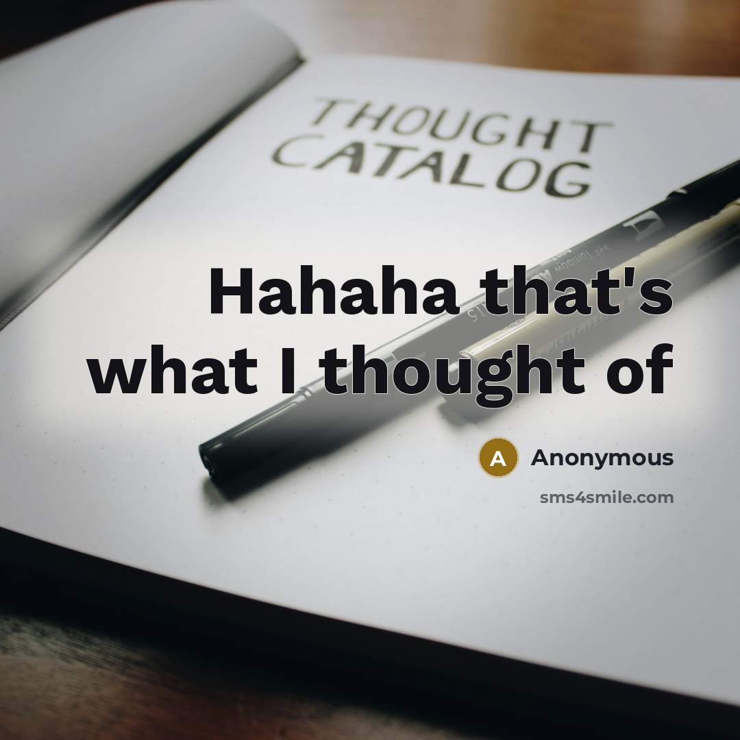 “Hahaha that's what I thought of…” quote by Anonymous