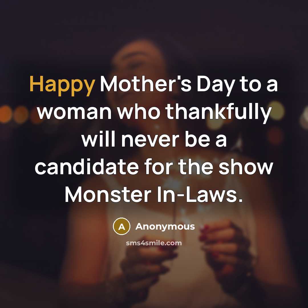 “Happy Mother's Day to a woman who thankfully will never…” quote by Anonymous