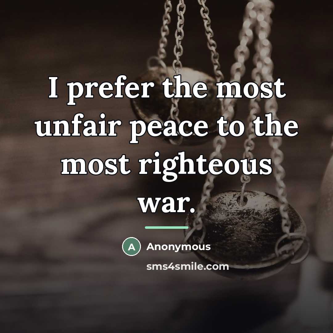 “I prefer the most unfair peace to the most righteous…” quote by Anonymous