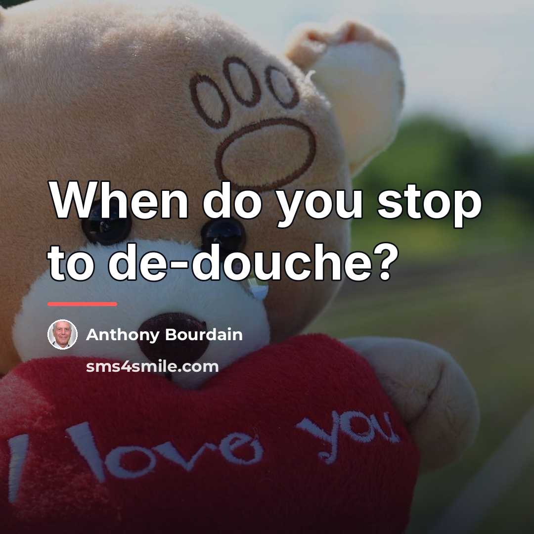 “When do you stop to de-douche?…” quote by Anthony Bourdain