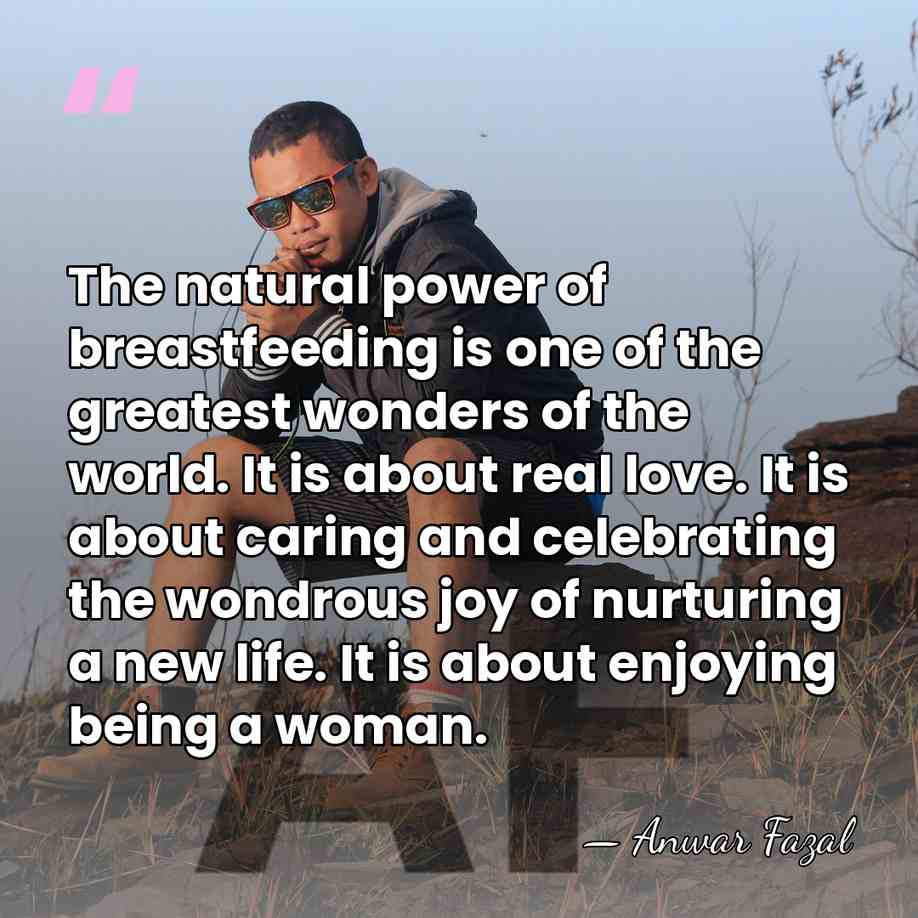 The natural power of breastfeeding is one of the greatest wonders of&hellip; - Anwar Fazal