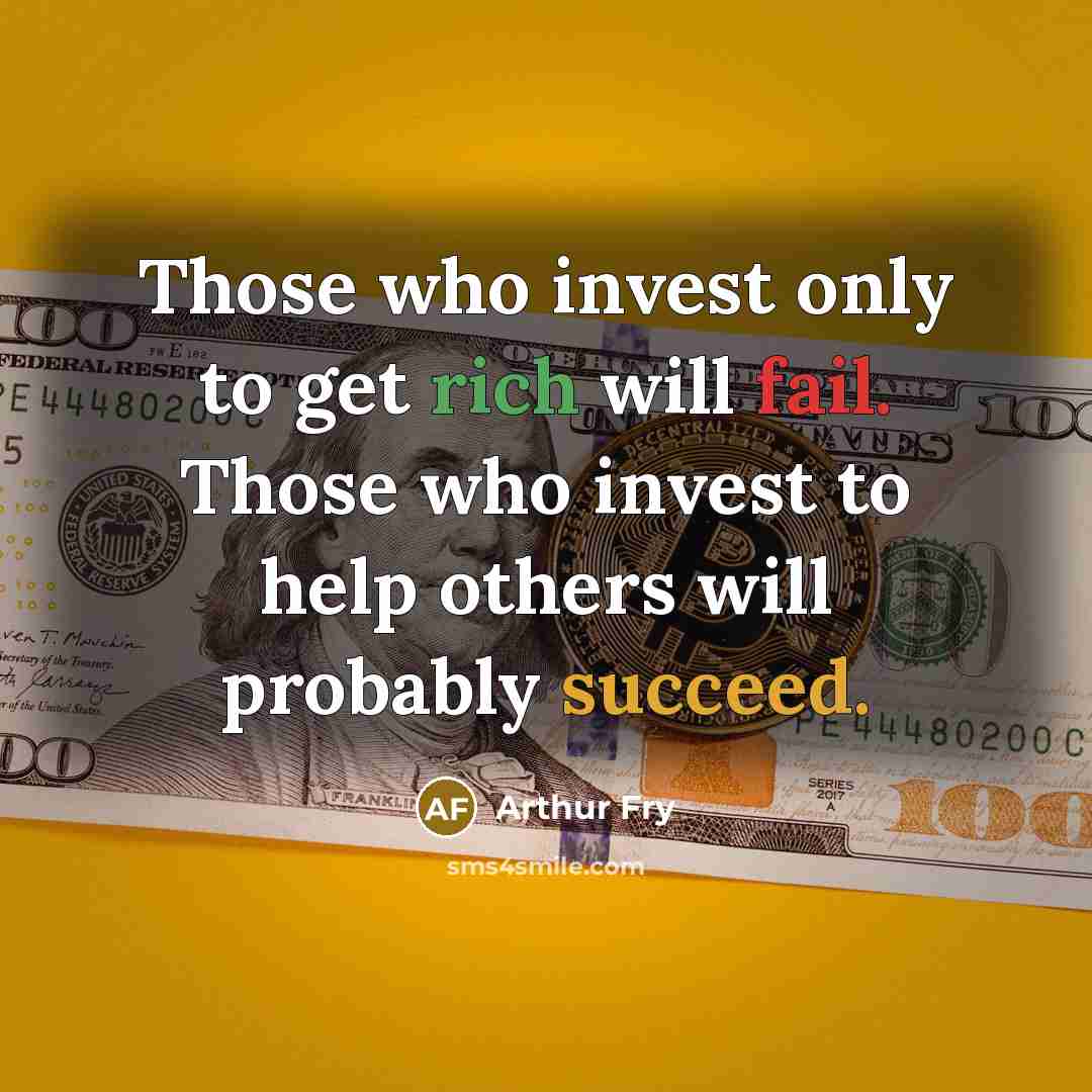 “Those who invest only to get rich will fail. Those…” quote by Arthur Fry