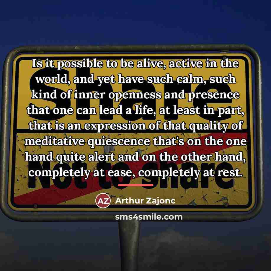 “Is it possible to be alive, active in the world,…” quote by Arthur Zajonc