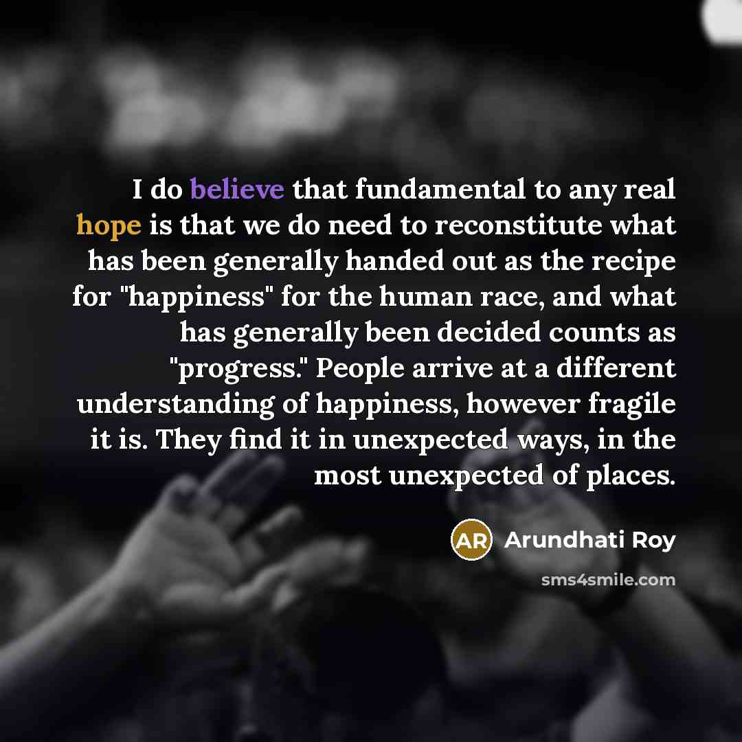 “I do believe that fundamental to any real hope is…” quote by Arundhati Roy
