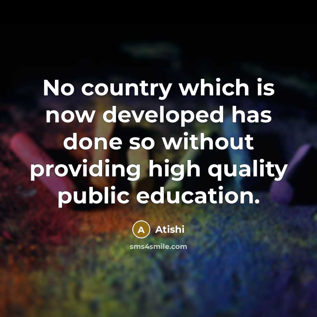 “No country which is now developed has done so without…” quote by Atishi