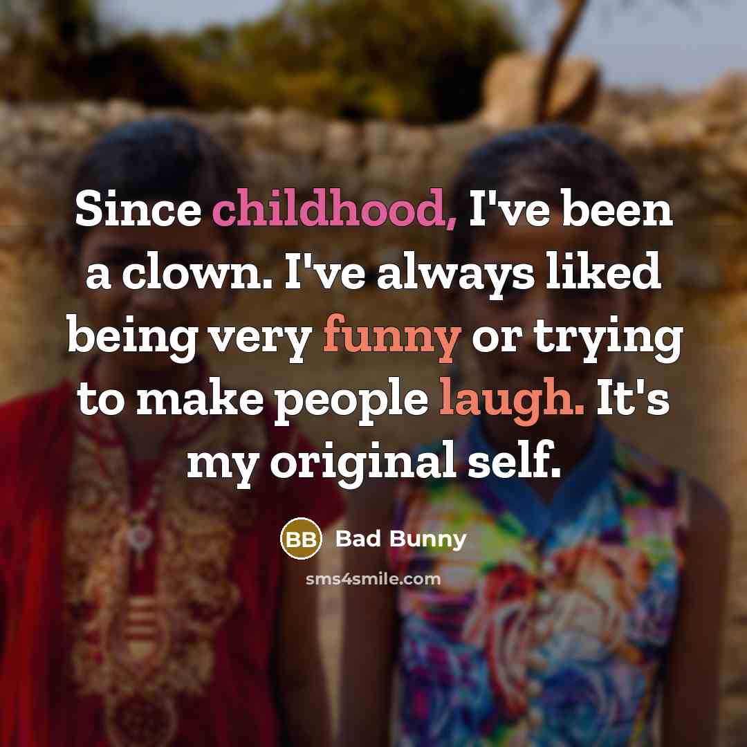 “Since childhood, I've been a clown. I've always liked being…” quote by Bad Bunny