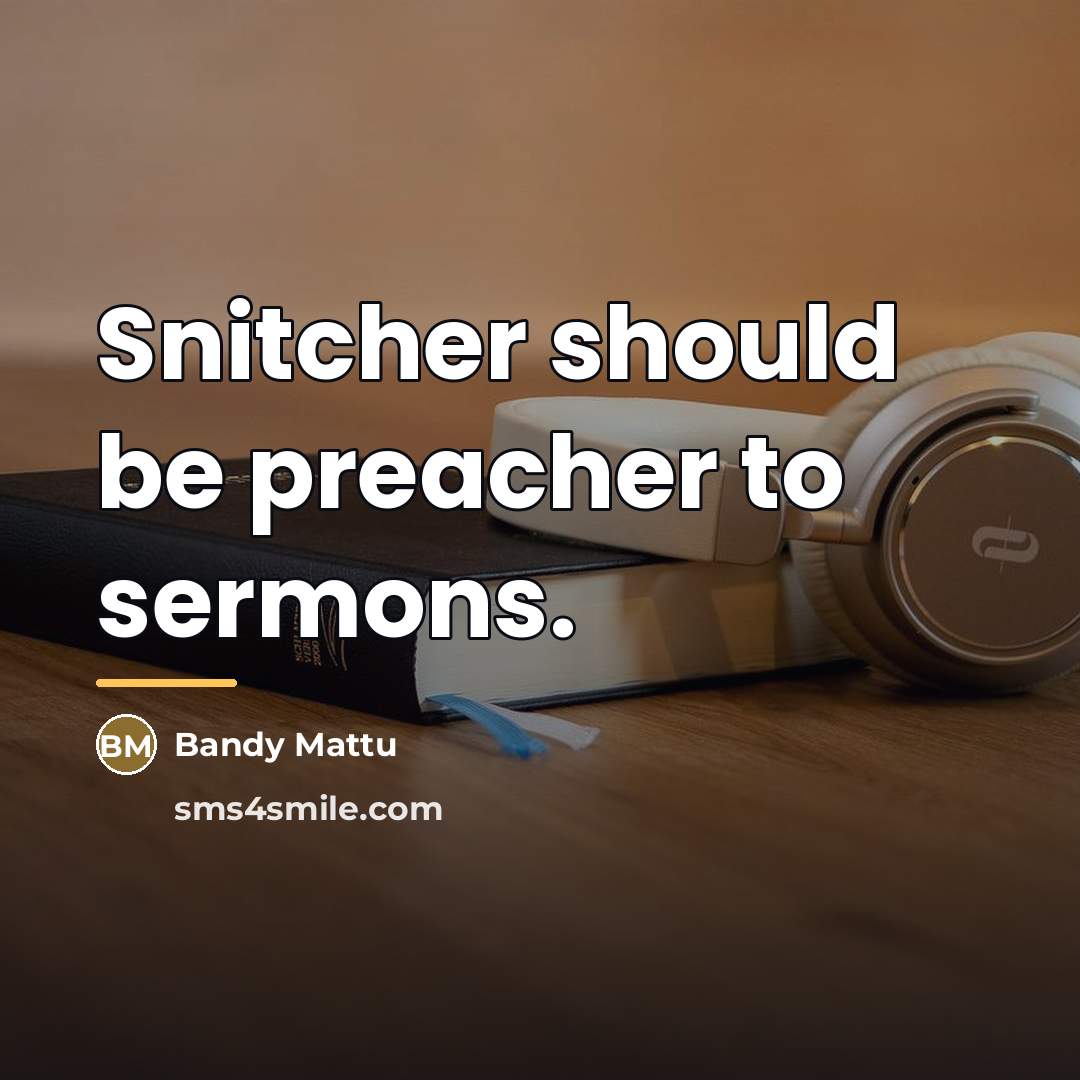 “Snitcher should be preacher to sermons.…” quote by Bandy Mattu
