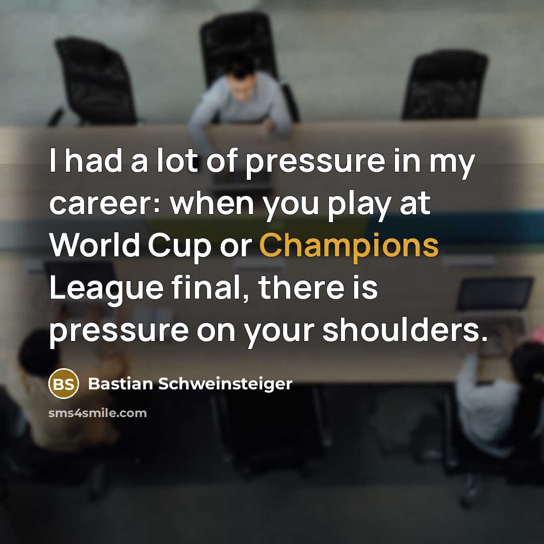 “I had a lot of pressure in my career: when…” quote by Bastian Schweinsteiger