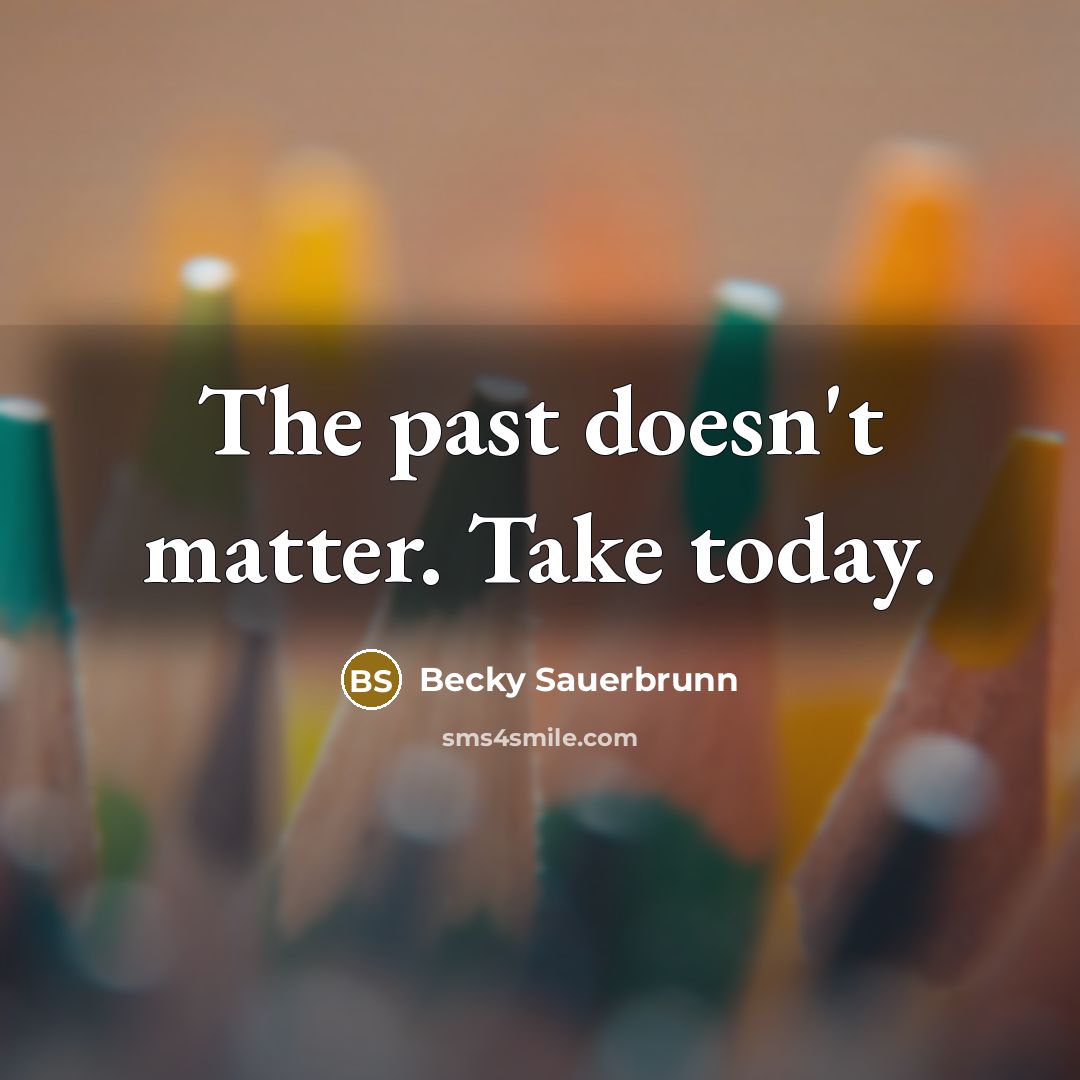 “The past doesn't matter. Take today.…” quote by Becky Sauerbrunn