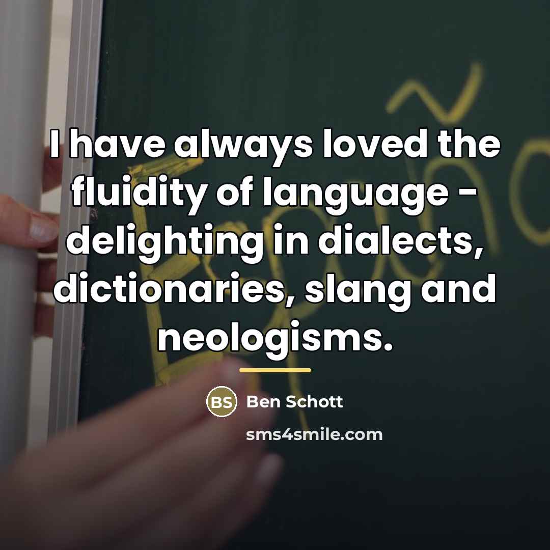 “I have always loved the fluidity of language - delighting…” quote by Ben Schott