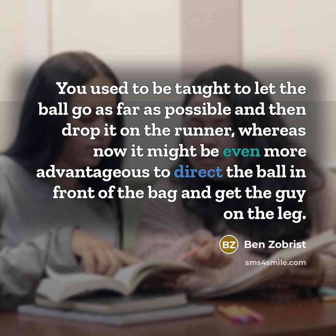 “You used to be taught to let the ball go…” quote by Ben Zobrist