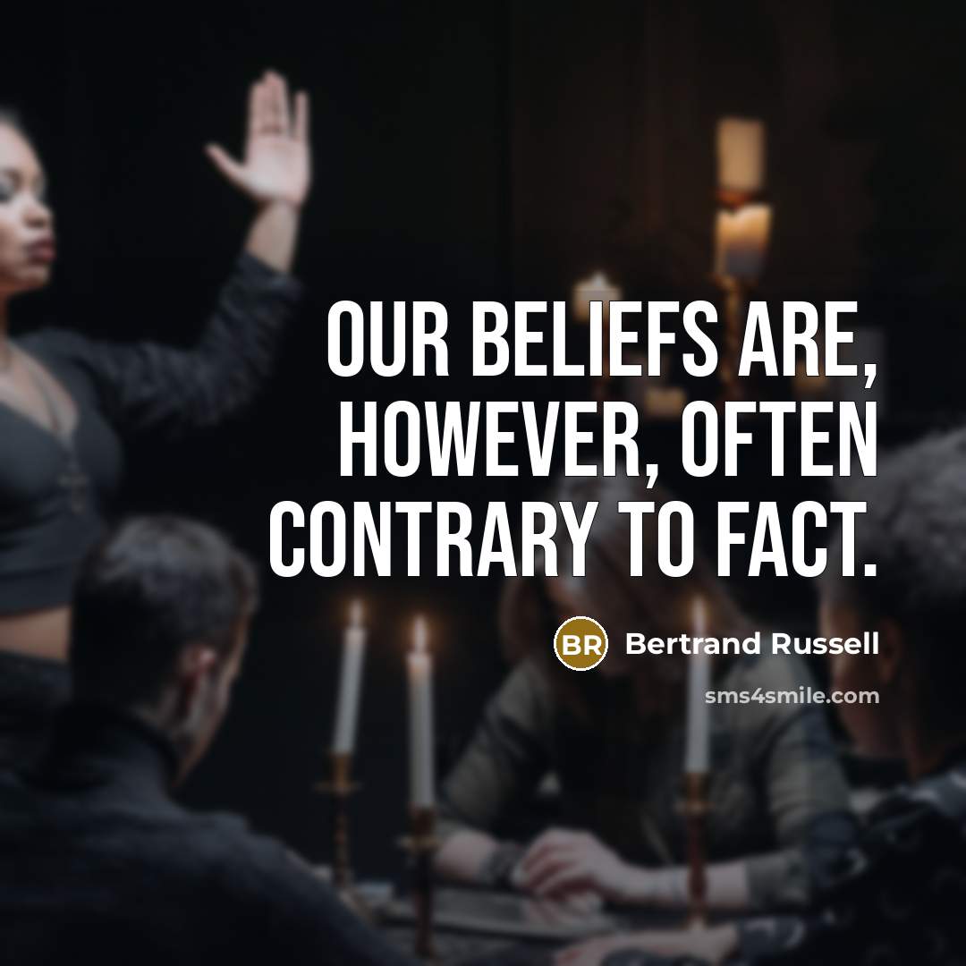 “Our beliefs are, however, often contrary to fact.…” quote by Bertrand Russell