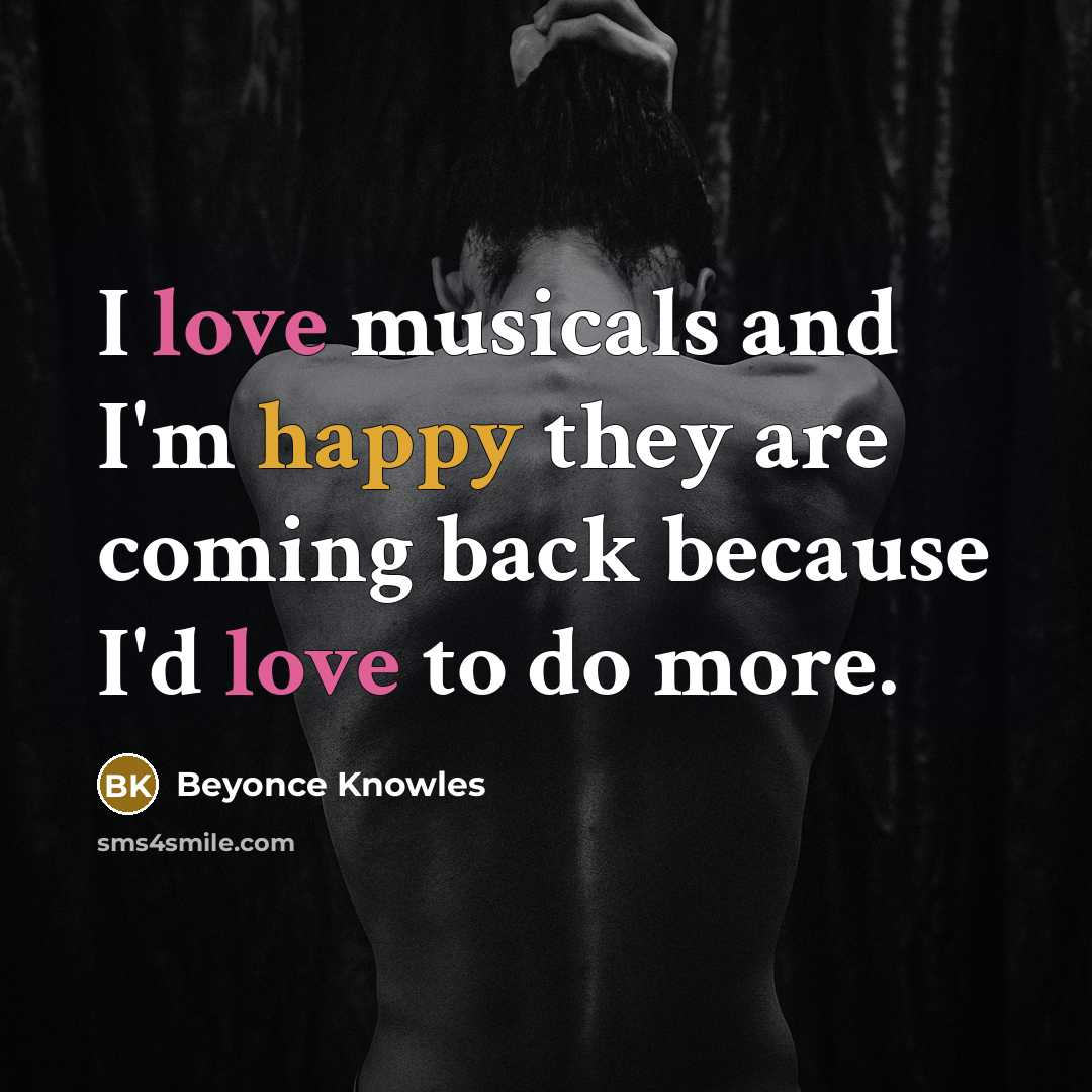 “I love musicals and I'm happy they are coming back…” quote by Beyonce Knowles