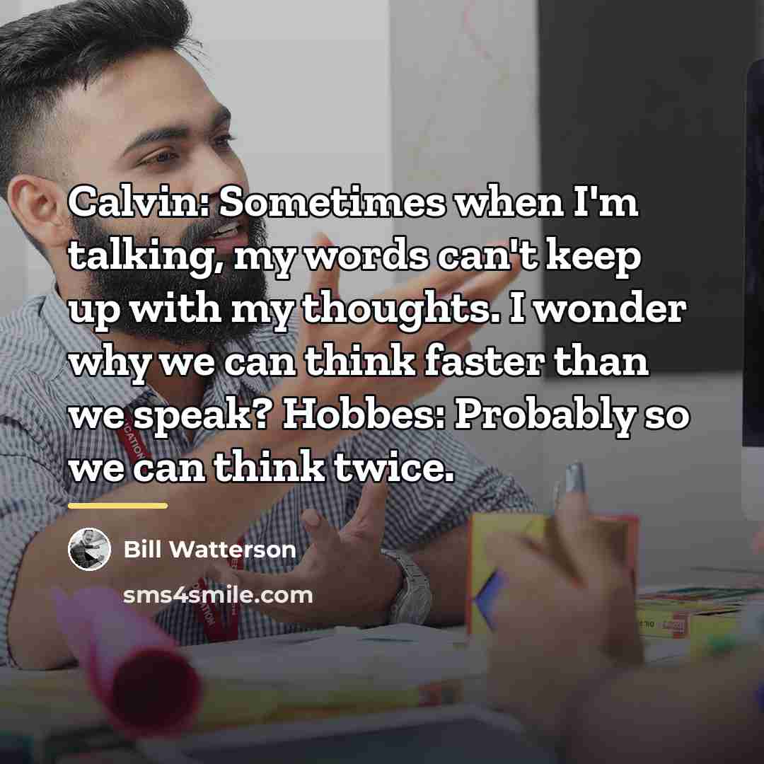 “Calvin: Sometimes when I'm talking, my words can't keep up…” quote by Bill Watterson