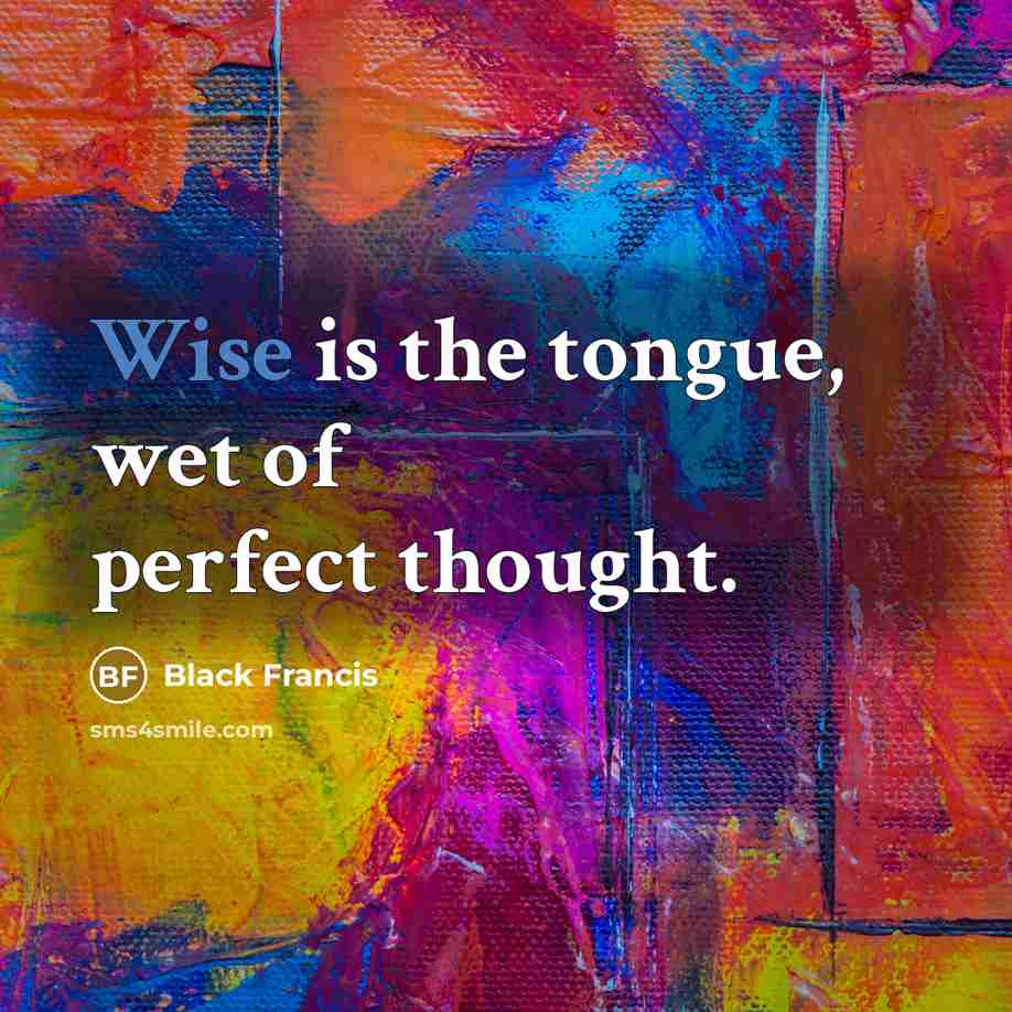 “Wise is the tongue, wet of perfect thought.…” quote by Black Francis