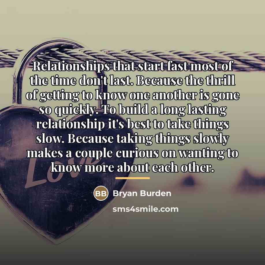 “Relationships that start fast most of the time don't last.…” quote by Bryan Burden