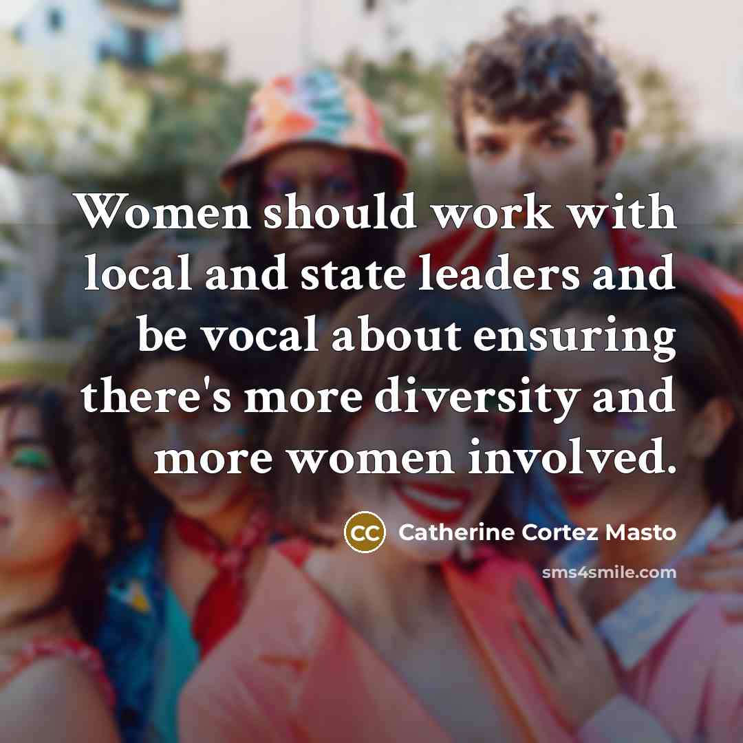 “Women should work with local and state leaders and be…” quote by Catherine Cortez Masto