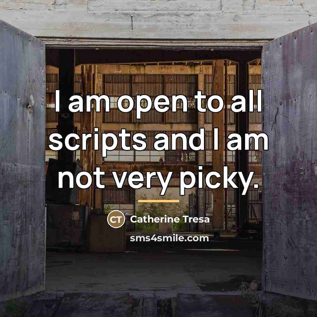 “I am open to all scripts and I am not…” quote by Catherine Tresa