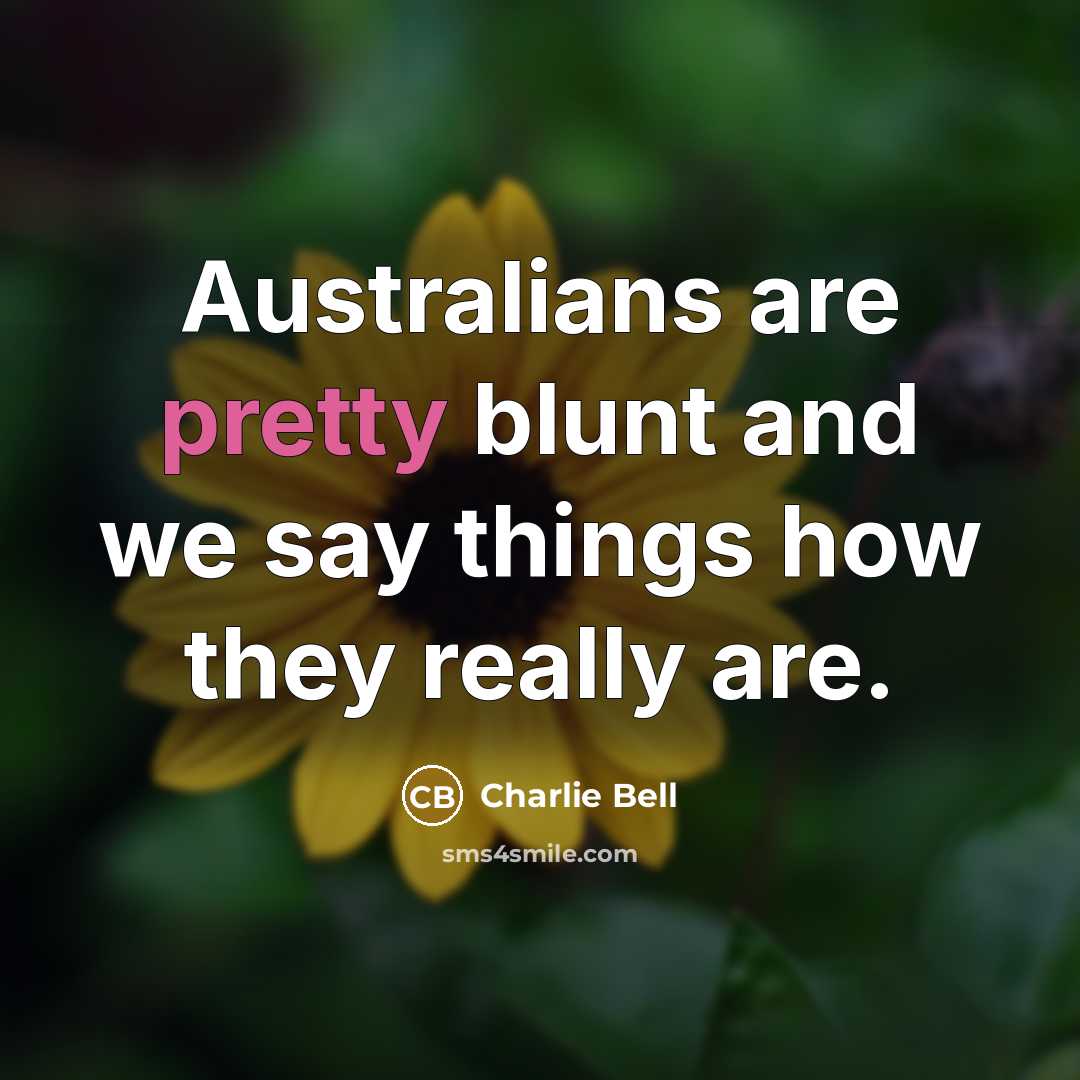 “Australians are pretty blunt and we say things how they really are.” quote by Charlie Bell