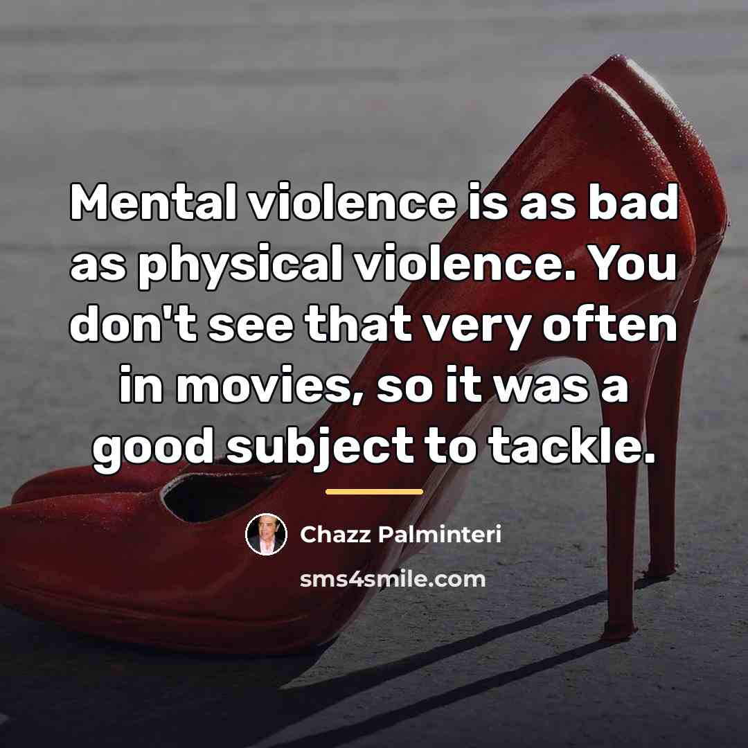 “Mental violence is as bad as physical violence. You don't…” quote by Chazz Palminteri