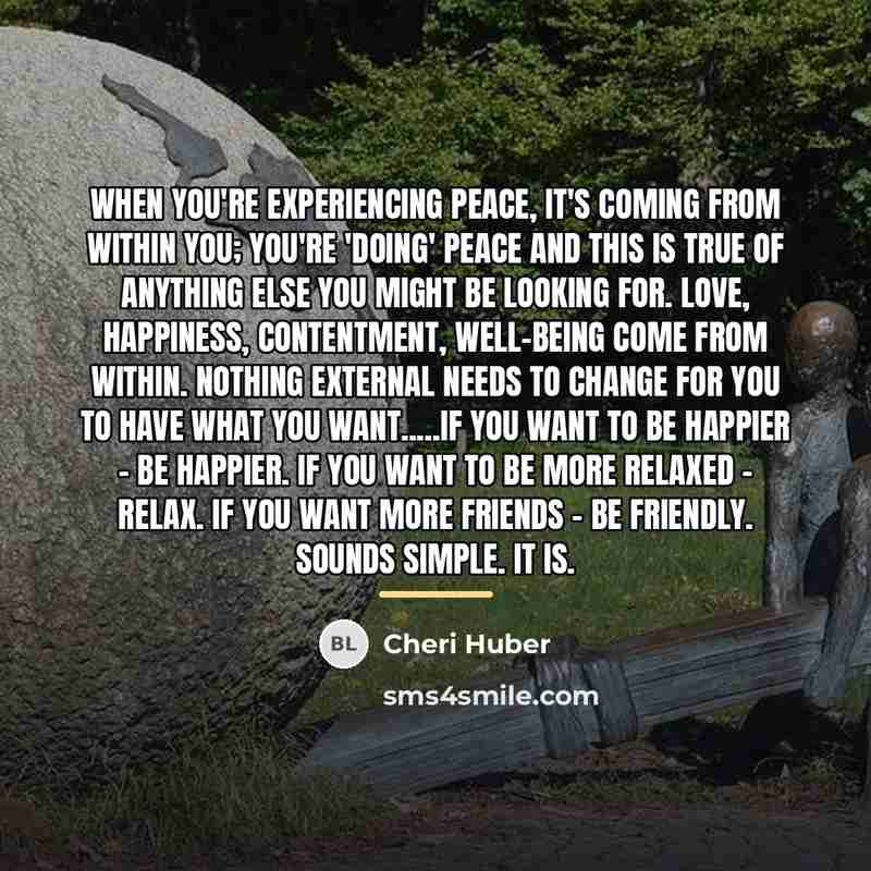 “When you're experiencing peace, it's coming from within you; you're…” quote by Cheri Huber