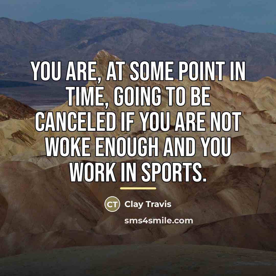 “You are, at some point in time, going to be…” quote by Clay Travis