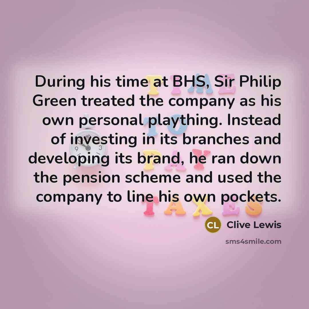 “During his time at BHS, Sir Philip Green treated the…” quote by Clive Lewis