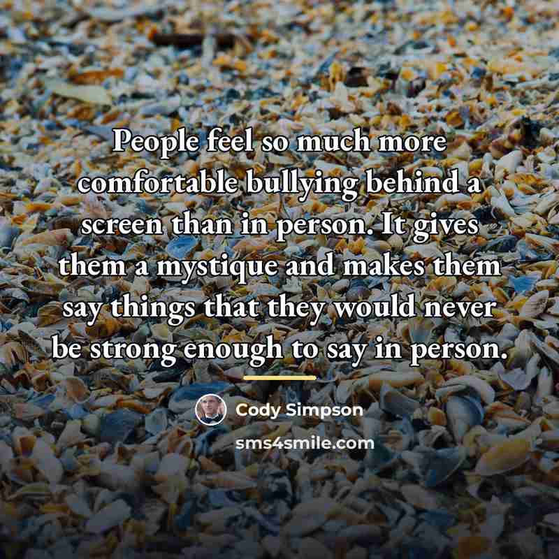 “People feel so much more comfortable bullying behind a screen…” quote by Cody Simpson