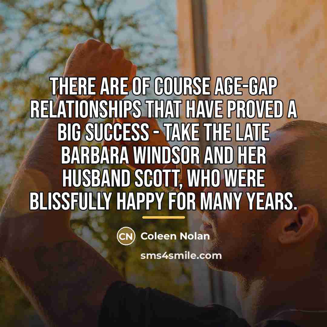 “There are of course age-gap relationships that have proved a…” quote by Coleen Nolan