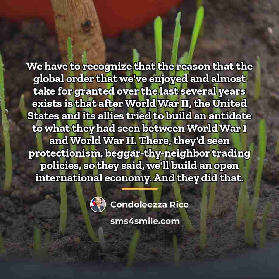 “We have to recognize that the reason that the global…” quote by Condoleezza Rice