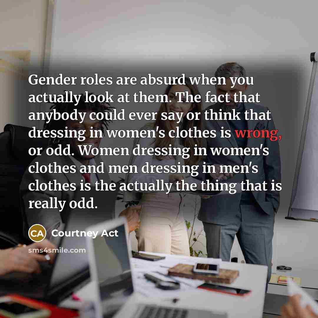 “Gender roles are absurd when you actually look at them.…” quote by Courtney Act