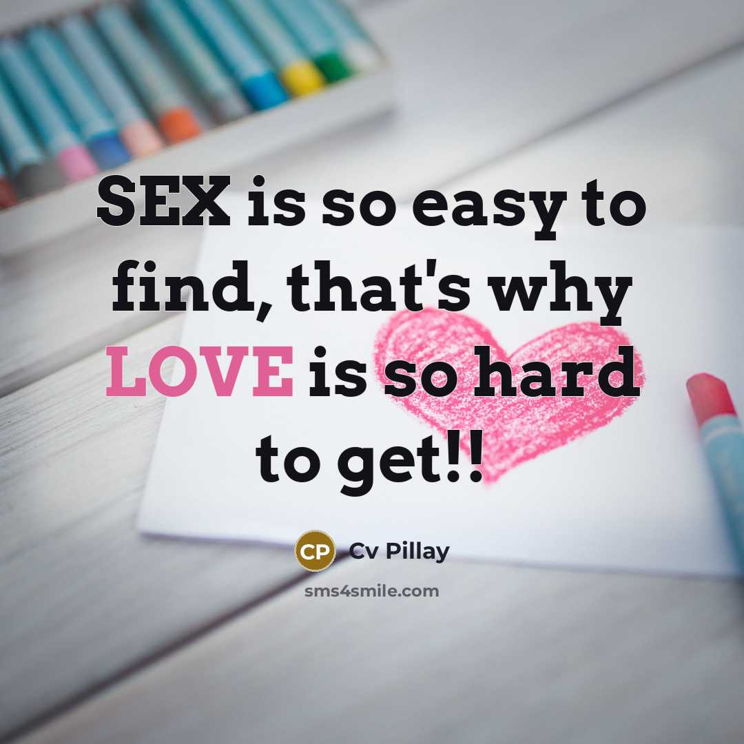 “SEX is so easy to find, that's why LOVE is…” quote by Cv Pillay