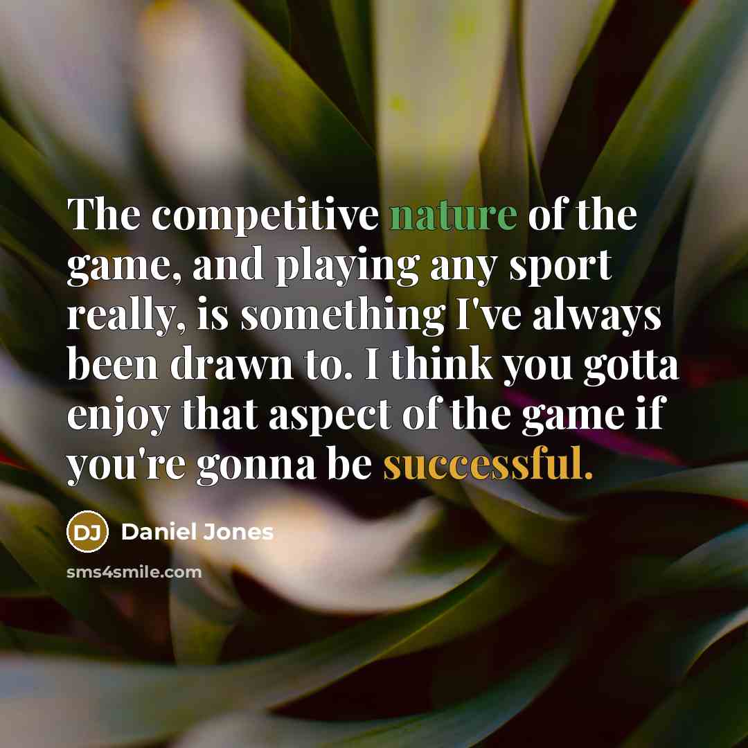 “The competitive nature of the game, and playing any sport…” quote by Daniel Jones
