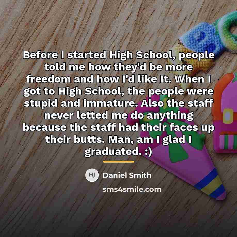 “Before I started High School, people told me how they'd…” quote by Daniel Smith