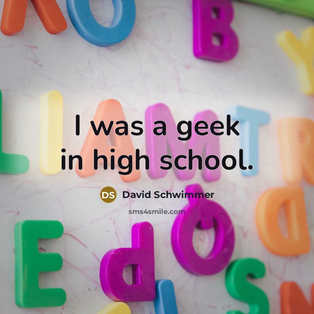 “I was a geek in high school.…” quote by David Schwimmer