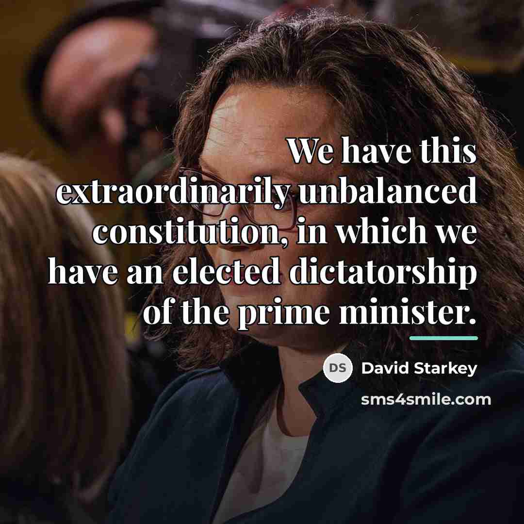 “We have this extraordinarily unbalanced constitution, in which we have…” quote by David Starkey