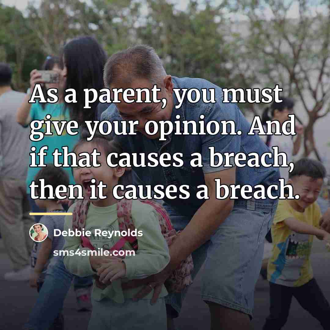 “As a parent, you must give your opinion. And if…” quote by Debbie Reynolds