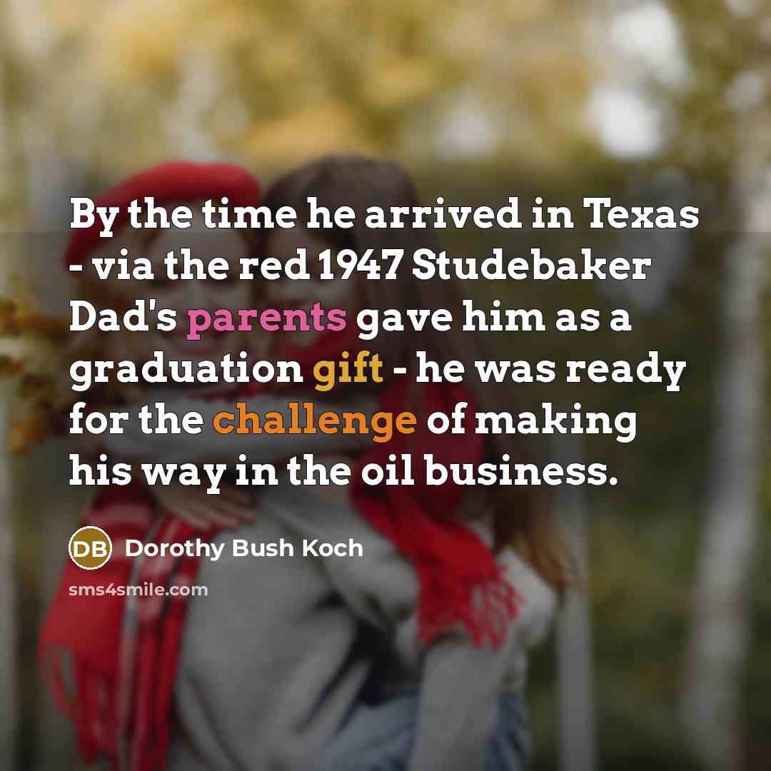 “By the time he arrived in Texas - via the…” quote by Dorothy Bush Koch