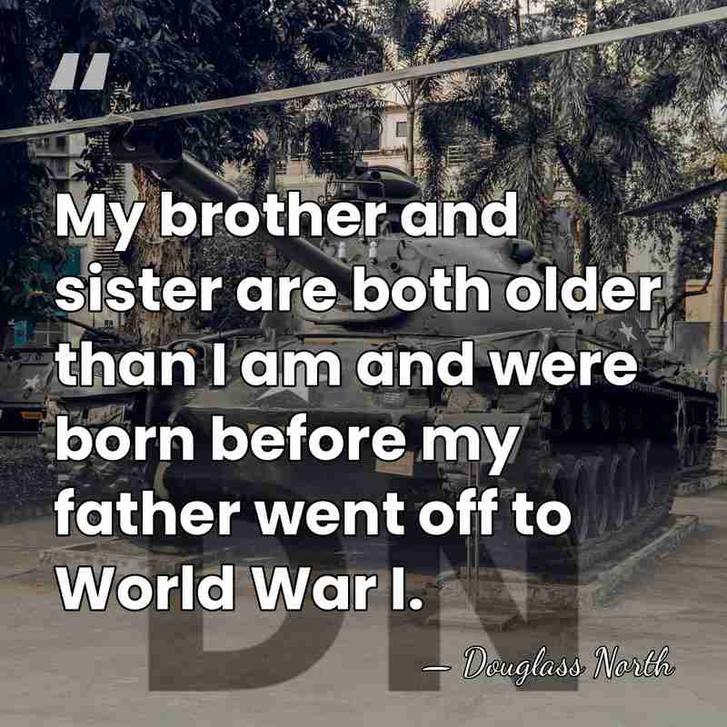 My brother and sister are both older than I am and were&hellip; - Douglass North
