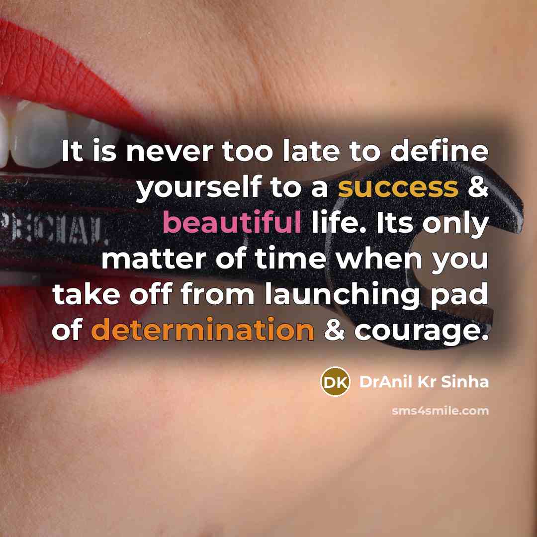 “It is never too late to define yourself to a…” quote by DrAnil Kr Sinha
