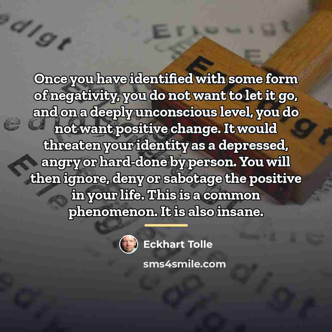 “Once you have identified with some form of negativity, you…” quote by Eckhart Tolle