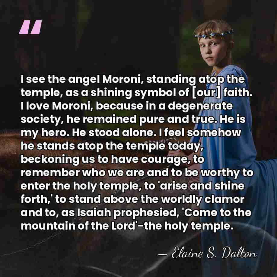 I see the angel Moroni, standing atop the temple, as a shining&hellip; - Elaine S. Dalton
