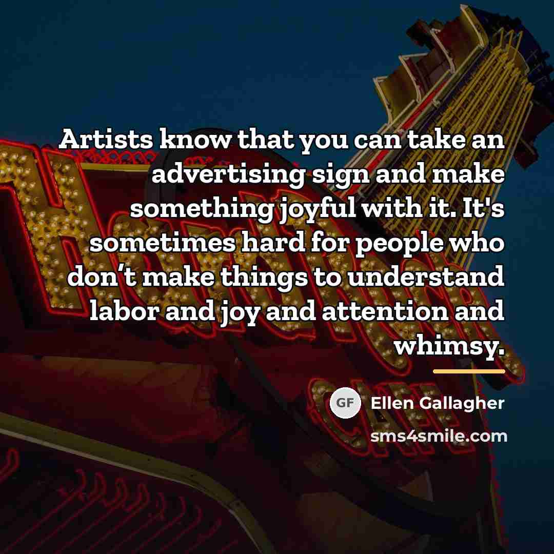 “Artists know that you can take an advertising sign and…” quote by Ellen Gallagher