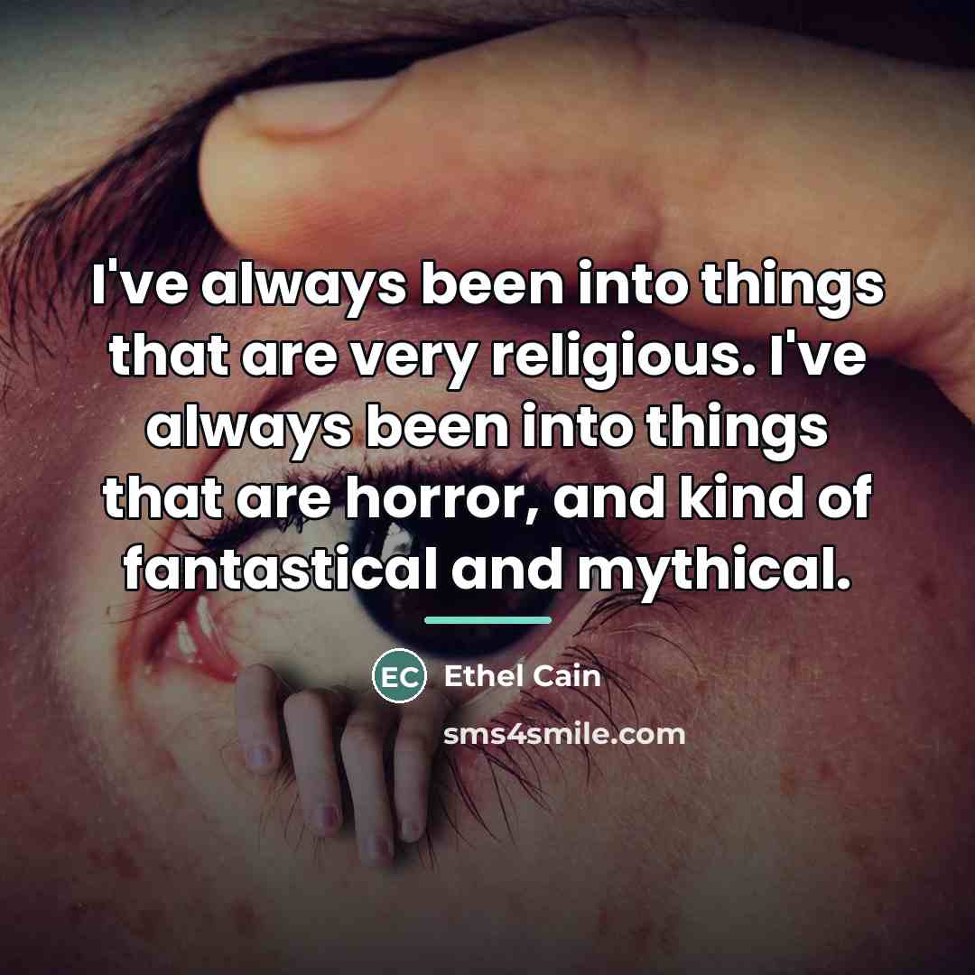 “I've always been into things that are very religious. I've…” quote by Ethel Cain